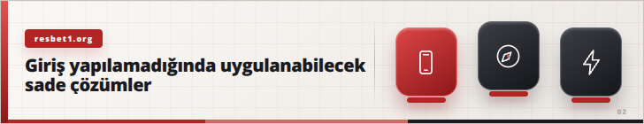Giriş yapılamadığında uygulanabilecek sade çözümler | resbet1.org