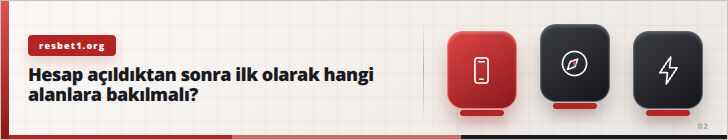 Hesap açıldıktan sonra ilk olarak hangi alanlara bakılmalı? | resbet1.org