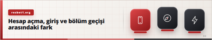 Hesap açma, giriş ve bölüm geçişi arasındaki fark | resbet1.org