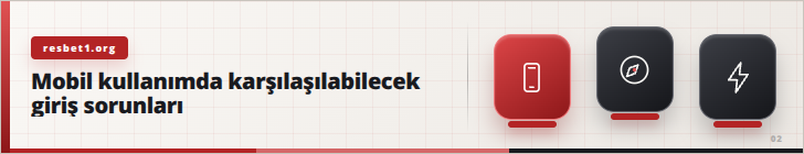 Mobil kullanımda karşılaşılabilecek giriş sorunları | resbet1.org