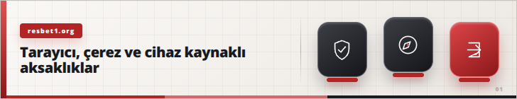 Tarayıcı, çerez ve cihaz kaynaklı aksaklıklar | resbet1.org